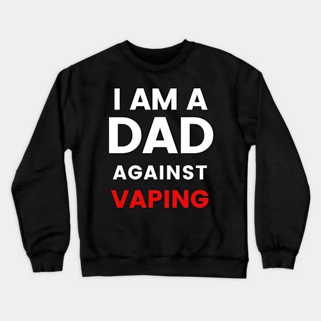 I am a DAD against VAPING Tshirt Crewneck Sweatshirt by Tee Shop